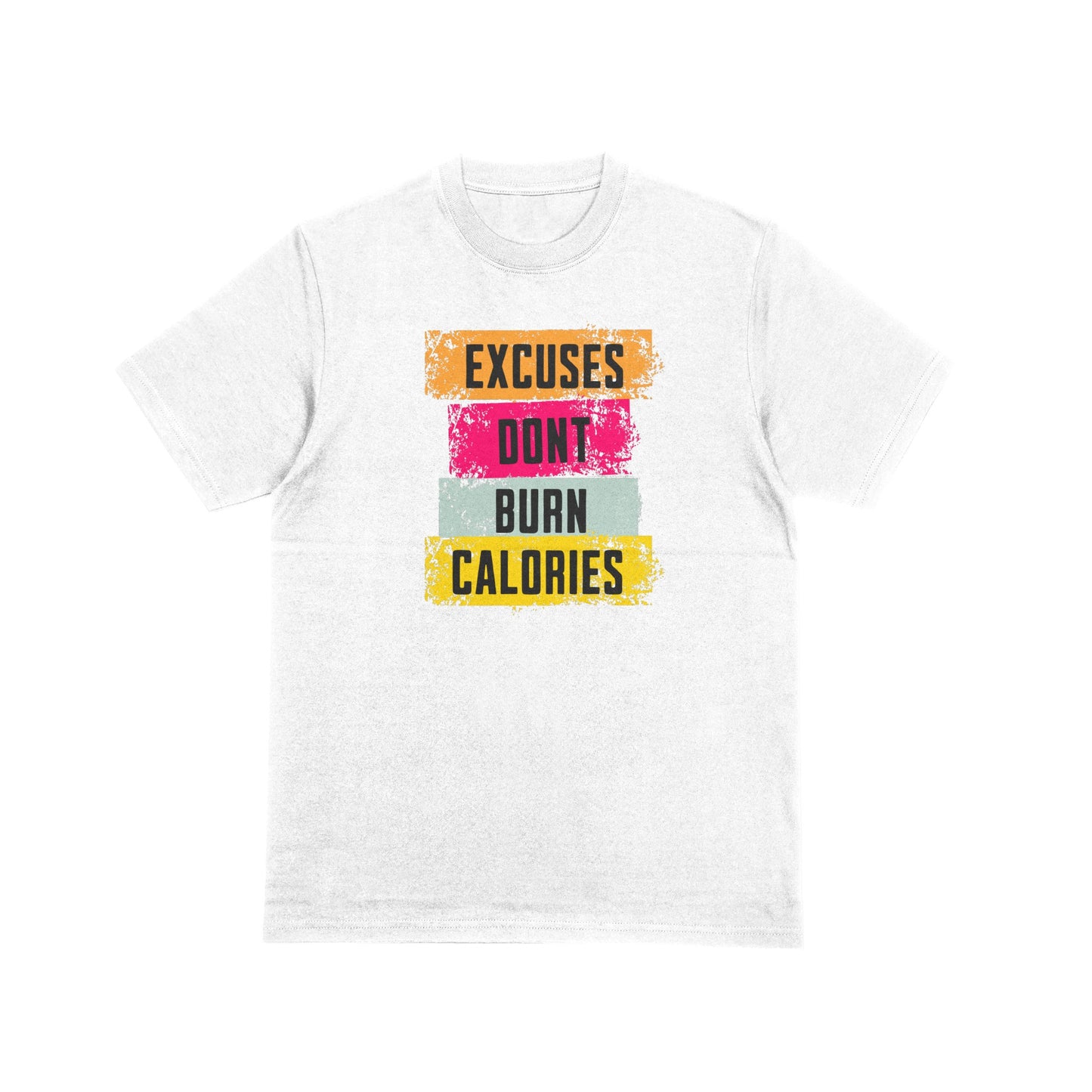 Excuses Don't Burn Calories Graphic T-Shirt